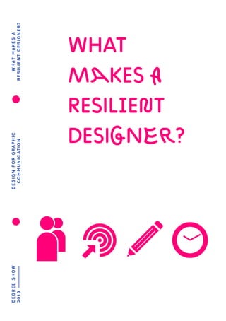 WHATMAKESA
RESILIENTDESIGNER?
What
makes a
resilient
designer?
 
