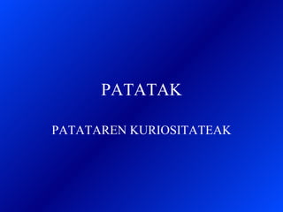 PATATAK PATATAREN KURIOSITATEAK 