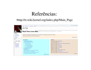 Referências:
•http://rt.wiki.kernel.org/index.php/Main_Page
 