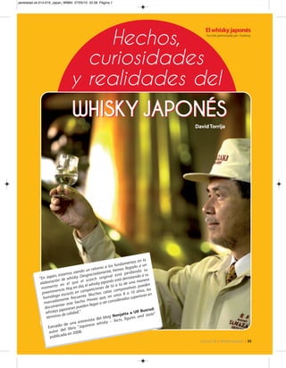 Elwhiskyjaponés
Número 10 | WHISKY Magazine | 35
Hechos,
curiosidades
y realidades del
“En Japón, estamos viendo un retorno a los fundamentos en la
elaboración de whisky. Desgraciadamente, hemos llegado a un
momento en el que el scotch original está perdiendo su
preeminencia. Hoy en día, el whisky japonés está derrotando a su
homólogo escocés en competiciones de tú a tú de una manera
marcadamente frecuente. Muchas catas comparativas pueden
documentar este hecho. Preveo que, en unos 8 a 10 años, los
whiskys japoneses pueden llegar a ser considerados superiores en
términos de calidad.”
Extraído de una entrevista del blog Nonjatta a Ulf Buxrud,
autor del libro “Japanese whisky – facts, figures and taste”
publicada en 2008.
Sección patrocinada por Suntory
whisky japonéswhisky japonés
DavidTorrija
pereladad.ok:014-019_Japan_WM84 07/05/10 22:58 Página 1
 