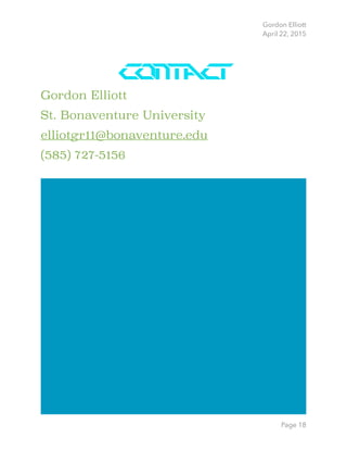Gordon Elliott 
April 22, 2015
Contact
Gordon Elliott
St. Bonaventure University
elliotgr11@bonaventure.edu
(585) 727-5156 
Page 18
 