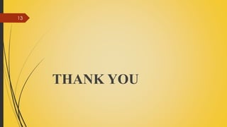 THANK YOU
13
 