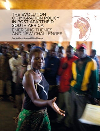 EMERGING THEMES
AND NEW CHALLENGES
THE EVOLUTION
OF MIGRATION POLICY
IN POST-APARTHEID
SOUTH AFRICA
Sergio Carciotto and Mike Mavura
 