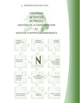 L. Nardella Associés Ltée.
SOLUTIONS
DE GESTION
DE PROJET,
GESTION DE LA CONSTRUCTION
ET
GESTION D’APPROVISIONNEMENTS
 