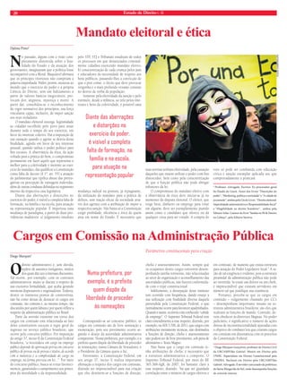 20 Estado de Direito n. 36 
Cargos em Comissão na Administração Pública 
Diego Marques* 
O direito administrativo é, sem dúvida, 
repleto de assuntos instigantes, muitos 
dos quais dão azo a intensas discussões. 
Tal ocorre, por exemplo, com os contratos 
administrativos: muito se discute a respeito de 
sua excessiva formalidade, que acaba gerando 
minúcias dispensáveis e engessadoras. Todavia, 
dentre os inúmeros pontos de controvérsia, 
não há como deixar de destacar os cargos em 
comissão, tão comuns e, ao mesmo tempo, tão 
discutidos por quem labuta e por quem refl ete a 
respeito da administração pública no Brasil. 
Parte da aversão existente em torno dos 
cargos em comissão está relacionada ao fato 
deles constituírem exceção à regra geral do 
ingresso no serviço público brasileiro, que 
ocorre pelo concurso público. Por imposição 
do artigo 37, inciso II da Constituição Federal 
brasileira, “a investidura em cargo ou emprego 
público depende de aprovação prévia em concurso 
público de provas ou de provas e títulos, de acordo 
com a natureza e a complexidade do cargo ou 
emprego, na forma prevista em lei...”. Por meio 
do concurso público, busca-se evitar favoreci-mentos, 
garantindo o cumprimento aos princí-pios 
da moralidade e da impessoalidade. 
Contrapondo-se ao concurso público, os 
cargos em comissão são de livre nomeação e 
exoneração, pois seu provimento ocorre se-gundo 
o desejo da autoridade administrativa 
competente. Numa prefeitura, por exemplo, é o 
prefeito quem dispõe da liberdade de proceder 
às nomeações; numa Câmara de Vereadores, é 
o Presidente da Câmara quem o faz. 
Entretanto, a Constituição Federal, em 
seu artigo 37, inciso V, realiza importante 
afi rmação a respeito dos cargos em comissão, 
dizendo ser imprescindível para sua criação 
que eles destinem-se a funções de direção, 
chefi a e assessoramento. Assim, sempre que 
os ocupantes destes cargos estiverem desem-penhando 
tarefas rotineiras, não relacionadas 
ao setor de organização e aconselhamento das 
autoridades públicas, não haverá conformida-de 
com o tripé constitucional. 
Infelizmente, a deturpação desse instituto 
tem ocorrido com freqüência, dando ensejo à 
sua utilização com fi nalidade diversa daquela 
pretendida pela Constituição Federal, o que 
normalmente ocorre para favorecer apadrinhados. 
Quando é assim, ocorrerá o tão conhecido “cabide 
de emprego”. O Supremo Tribunal Federal tem 
claro entendimento a esse respeito, dizendo, por 
exemplo, na ADI 3.706, de 2011, que cargos com 
atribuições meramente técnicas, não destinados 
a funções de direção, chefi a e assessoramento 
não podem ser de livre provimento, sob pena de 
afrontarem o Texto Magno. 
Não basta que o cargo em comissão te-nha 
atribuições de chefi a: é necessário que 
a estrutura administrativa o comporte. O 
Supremo Tribunal Federal, por meio do RE 
365.368-AgR, de 2007, foi bastante claro a 
esse respeito, dizendo: “há que ser guardada 
correlação entre o número de cargos efetivos e 
em comissão, de maneira que exista estrutura 
para atuação do Poder Legislativo local.” A ra-zão 
de tal exigência é evidente, pois a estrutura 
piramidal da administração pública não pode 
ser invertida. Se existe um diretor ou um chefe, 
é imprescindível que existam servidores em 
número tal que justifi que sua existência. 
Portanto, percebe-se que os cargos em 
comissão – vulgarmente chamado por CC’s 
– desempenham importante missão na es-trutura 
administrativa brasileira: são eles que 
realizam as funções de mando. Contudo, de-vem 
obedecer às diretrizes Magnas. No poder 
judiciário, é signifi cativo o número de ações 
diretas de inconstitucionalidade ajuizadas com 
o objetivo de combater leis que criaram cargos 
em comissão em dissonância com os preceitos 
da Constituição Federal. 
* Diego Marques Gonçalves, professor de Direito Civil 
da URCAMP/São Gabriel. Mestre em Direito pela 
UNISC. Especialista em Direito Constitucional pela 
UNIFRA. Bacharel em Direito pela URCAMP/São 
Gabriel. Advogado. É servidor concursado da prefeitura 
de Santa Margarida do Sul, onde desempenha funções 
de controle interno. 
Parâmetros constitucionais para criação 
Numa prefeitura, por 
exemplo, é o prefeito 
quem dispõe da 
liberdade de proceder 
às nomeações 
Djalma Pinto* 
No passado, alguns com a visão com-pletamente 
distorcida sobre a fi na-lidade 
do Estado e da atuação dos 
governantes, imaginaram que a política fosse 
incompatível com a Moral. Maquiavel afi rmara 
que os príncipes vitoriosos não cumpriam a 
palavra empenhada. Hitler, porém, mostrou ao 
mundo que o exercício do poder e a própria 
Ciência do Direito, sem um balizamento a 
partir de valores básicos inegociáveis, pro-vocam 
dor, angústia, injustiça e morte. A 
partir daí, consolidou-se o reconhecimento 
do vigor normativo dos princípios, sua força 
vinculante capaz, inclusive, de impor sanção 
aos seus violadores. 
O mandato eleitoral outorga legitimidade 
ao cidadão escolhido pelo povo para atuar 
durante todo o tempo do seu exercício, em 
favor do interesse coletivo. Daí a imposição de 
sua cassação quando o agente se desvia dessa 
fi nalidade, agindo em favor de seu interesse 
pessoal; quando utiliza o poder político para 
fi ns escusos. A observância da ética, da ação 
voltada para a prática do bem, o compromisso 
permanente em fazer aquilo que representa o 
melhor para a coletividade é inerente ao exer-cício 
do mandato, daí qualifi car a Constituição 
como falta de decoro (§ 1º, art. 55) a atuação 
do parlamentar que tipifi ca abuso das prerro-gativas 
ou percepção de vantagens indevidas, 
além de outras condutas defi nidas no regimento 
interno da respectiva casa legislativa. 
Diante das aberrações e distorções no 
exercício do poder, é visível a completa falta de 
formação, na família e na escola, para atuação 
na representação popular. É imperiosa uma 
mudança de paradigma, a partir de duas pro-vidências 
inadiáveis: a) julgamento imediato 
pelo STF, STJ e Tribunais estaduais de todos 
os processos em que denunciados criminal-mente 
cidadãos exercendo mandato eletivo; 
b) conscientização de cada criança pelos pais 
e educadores da necessidade de respeito aos 
bens públicos, passando-lhes a convicção de 
que o pior crime, o ilícito que deve provocar 
vergonha e o mais profundo vexame consiste 
no desvio de verba da população. 
Somente pela efetividade da sanção e pelo 
estímulo, desde a infância, ao zelo pelos inte-resses 
e bens da coletividade, é possível uma 
mudança radical na postura, já repugnante, 
da utilização do mandato para a prática de 
delitos, sem reação efi caz da sociedade atra-vés 
dos agentes com a atribuição de impor a 
respectiva sanção. Não basta só a Constituição 
exigir probidade, efi ciência e ética de quem 
atua em nome do Estado. É necessário que 
suas normas tenham efetividade, pela cassação 
daqueles que ousem utilizar o poder com fi ns 
distorcidos, bem como pela conscientização 
de que a função pública não pode abrigar 
infratores da lei. 
O compromisso do mandato eletivo com 
a observância da ética deve iniciar-se já no 
momento da disputa eleitoral. O eleitor, que 
exige bens, dinheiro ou emprego para votar 
em alguém, deve ser exemplarmente punido 
assim como o candidato que oferece ou dá 
qualquer coisa para ser votado. A compra do 
voto só pode ser combatida com educação 
cívica e sanção exemplar aplicada aos que 
comprovadamente a praticam. 
* Professor. Advogado. Escritor. Ex-procurador-geral 
do Estado do Ceará. Autor dos livros “Distorções do 
poder”, “Marketing, política e sociedade” e “A cidade da 
juventude”, ambos pela Cia do Livro. “Direito eleitoral: 
Improbidade administrativa e Responsabilidade fi scal” 
e “Elegibilidade no direito brasileiro”, ambos pela 
Editora Atlas. Coautor do livro “Samba no Pé  Direito 
na Cabeça”, pela Editora Saraiva. 
Mandato eleitoral e ética 
Diante das aberrações 
e distorções no 
exercício do poder, 
é visível a completa 
falta de formação, na 
família e na escola, 
para atuação na 
representação popular 
FLICKR COSMOPOLITA 
 