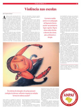 Estado de Direito n. 36 25 
Jadir Cirqueira de Souza* 
A violência escolar praticada pelos alu-nos 
encontra-se na pauta diária meios 
de comunicação e nas universidades 
européias, segundo Éric Debarbieux, na obra 
Violência na escola: um desafi o mundial? Nos 
debates travados, notadamente quando ocor-rem 
homicídios e suicídios muitos especialis-tas 
apresentam soluções em duas vertentes: 
mais policiais nas escolas e a melhoria da 
qualidade da educação. Porém, passada a 
fase do interesse jornalístico, as propostas são 
esquecidas para serem reativadas, na próxima 
tragédia escolar. 
Além delas, parece-me que as principais 
ainda passam distante dos debates: como tor-narem- 
se efetivos os paradigmas do Estatuto 
da Criança e do Adolescente (ECA) nas escolas 
brasileiras? Os sistemas de educação e de jus-tiça 
possuem condições de oferecer sufi ciente 
resposta às múltiplas formas de violência 
escolar? De outro lado, as escolas recebem 
muitos alunos, na qualidade de vítimas de 
maus-tratos, praticantes de atos infracionais 
e indisciplinados e não podem, por força de 
lei, abandoná-los à própria sorte. A partir 
do obrigatório conhecimento do ECA, como 
proteger as vítimas de maus-tratos, reduzir os 
índices de indisciplina e denunciar aqueles 
que praticaram atos infracionais (crimes e 
contravenções penais)? 
Segundo o livro Violência escolar, algumas 
medidas são necessárias, sendo uma das 
principais a inclusão do ensino do ECA nos 
currículos, sobretudo nos cursos superiores de 
Pedagogia e Direito, posto que as discussões 
sobre as formas de violência, as defi nições 
mais importantes e os partícipes das relações 
jurídicas exigem o domínio dos fundamentos 
estatutários, sob pena da temática fi car no 
plano da retórica vazia. 
Abstraindo-se da discussão relativa à ne-cessária 
lei federal, a primeira medida centra-se 
na adequação do Regimento Interno escolar 
aos parâmetros legais vigentes. Regras claras 
sobre direitos e deveres dos alunos, pais, pro-fessores 
e direção; estabelecimento de regras 
de procedimento para apuração das infrações 
escolares, exclusivamente as mais graves; e a 
fi xação de punições compatíveis formam o ar-cabouço 
administrativo, seguindo-se as lições 
de Odete Medauar no livro A processualidade 
no direito administrativo. 
Além do excepcional aspecto punitivo 
de natureza administrativa, os dirigentes das 
instituições devem primar pela constante 
melhoria da qualidade do ensino, sob pena 
das escolas serem transformadas em tribunais, 
desfi gurando-se suas reais funções. Escolas 
limpas e confortáveis, aulas interessantes, 
além de corpo docente motivado, na linha das 
lições do livro Aula nota 10, de Doug Lemov 
são excelentes antídotos contra a violência, 
sendo, na verdade, mais efi cazes do que a 
mera punição. 
Paralelamente, segundo o princípio esta-tutário 
da municipalização, o Poder Público 
deverá ser sensibilizado para criar dois progra-mas 
de apoio às escolas, previstos no art. 90, I 
e II do ECA: o programa de orientação e apoio 
sócio-familiar(I) e o de apoio sócio-educativo 
em meio aberto(II), ambos voltados para a 
integral proteção dos direitos das vítimas. 
Também deverá ser aperfeiçoado o sistema 
de apuração dos atos infracionais que ocor-rem 
nas escolas. De modo contrário às regras 
preconizadas na legislação, nas hipóteses de 
atos infracionais graves, simplesmente o alu-no- 
autor é convidado a retirar-se da escola, 
mediante a assinatura de um inválido pedido 
de transferência. A benevolente atuação 
escolar passa para vítimas e autores a forte 
sensação de impunidade e péssimo exemplo 
aos demais. 
Todos os adolescentes que praticam injus-tifi 
cáveis atos infracionais, de acordo com a lei 
devem ser apreendidos pela Polícia Militar, 
indiciados e/ou autuados na Polícia Civil, re-presentados 
pelo Ministério Público e punidos 
pelo Poder Judiciário. Além da punição estatal, 
os municípios e os estados-membros devem 
implantar as entidades e os programas para o 
cumprimento das medidas sócio-educativas 
em meio aberto e fechado. 
Assim, a redução da violência escolar 
requer melhorias na qualidade da educação 
com a valorização e a formação continuada do 
corpo docente; elaboração da lei federal que 
trata das medidas disciplinares e, no vácuo 
legislativo, a reformulação do Regimento In-terno 
com a fi xação das penalidades, tipos de 
infrações e o devido processo administrativo 
interno; criação dos programas municipais 
previstos no art. 90 do ECA no sentido de 
proteger as vítimas do bullying; e, fi nalmente, 
a punição dos culpados com o cumprimento 
das decisões judiciais, a partir da implantação 
do sistema de cumprimento das medidas 
socioeducativas. 
* Promotor de Justiça e autor dos livros “Violência 
escolar” (no prelo), “Efetividade dos direitos da 
criança e do adolescente” e “Curso de direito 
constitucional”, Ed. Pillares-SP. 
Violência nas escolas 
A primeira medida 
centra-se na adequação 
do Regimento Interno 
escolar aos parâmetros 
legais vigentes. Regras 
claras sobre direitos 
e deveres dos alunos, 
pais, professores e 
direção 
Os sistemas de educação e de justiça possuem 
condições de oferecer sufi ciente resposta às múltiplas 
formas de violência escolar? 
WWW.GALODESOUZA.BLOGSPOT.COM 
 