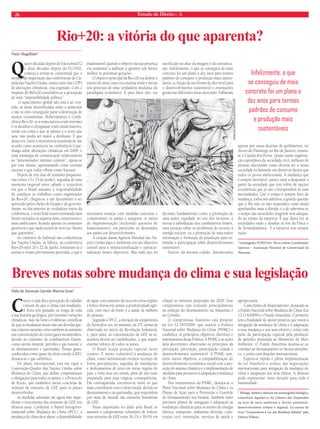 26 Estado de Direito n. 36 
Q
uatro décadas depois de Estocolmo/72 
modelo de negociação das conferências de Cú- Qm 
odelo pula das Nações Unidas, assim como das COP’s 
de alterações climáticas, está esgotado. Com o 
impasse do Ri0+20 consolidou-se a percepção 
de uma “impossibilidade política”. 
e duas décadas depois da ECO/92, 
começa a tornar-se consensual que o 
O aquecimento global não está a ser con-tido, 
as áreas desertifi cadas estão a aumentar 
e não se tem conseguido parar a destruição de 
muitos ecossistemas. Relativamente à Confe-rência 
Rio+20, se a expectativas eram enormes 
e os desafi os a ultrapassar eram ainda maiores, 
tendo em conta o que se passou e o texto que 
saiu, não podia ser maior a desilusão. É que 
desta vez, entre a inexistência assumida de um 
acordo como aconteceu na conferência Cope-nhaga 
sobre alterações climáticas em 2009, e 
uma estratégia de comunicação relativamente 
ao “denominador mínimo comum”, optou-se 
por esta última, apresentando como enorme 
sucesso o que todos olham como fracasso. 
Depois de três dias de reuniões preparató-rias 
(entre 13 e 15 de Junho), seguidas de uma 
maratona negocial entre sábado e terça-feira 
em que o Brasil assumiu a responsabilidade 
de conduzir os trabalhos como organizador 
da Rio+20, chegou-se a um documento a ser 
aprovado pelos chefes de Estado e de governo. 
Assim, no dia anterior ao verdadeiro início da 
conferência, o texto fi nal estava terminado mas 
foram retirados os aspetos mais controversos e 
mais ambiciosos, fi cando apenas os consensos 
genéricos e que nada trazem de novo ao “futuro 
que queremos”. 
Ao contrário do habitual nas conferências 
das Nações Unidas, os líderes, na conferência 
Rio+20 entre 20 e 22 de Junho, limitaram-se a 
aceitar a versão previamente aprovada, o que é 
inadmissível quando o objetivo da sua presença 
era aumentar a ambição e garantir um futuro 
melhor às próximas gerações. 
O objetivo principal da Rio+20 era defi nir o 
roteiro de áreas como a economia verde e iniciar 
um processo de uma verdadeira mudança do 
paradigma económico. E para fazer isto, era 
necessário avançar com medidas concretas e 
comprometer os países e assegurar os meios 
de implementação (incluindo questões de 
fi nanciamento), em particular os destinados 
aos países em desenvolvimento. 
A criação duma Agência Mundial das Na-ções 
Unidas para o Ambiente era um objectivo 
central para a institucionalização e operacio-nalização 
destes objectivos. Mas tudo isto foi 
sacrifi cado no altar da imagem e da comunica-ção. 
Infelizmente, o que se conseguiu de mais 
concreto foi um plano a dez anos para termos 
padrões de consumo e produção mais susten-táveis; 
a criação de um fórum de alto nível para 
o desenvolvimento sustentável e orientações 
gerais nas diferentes áreas sectoriais. Falharam 
decisões fundamentais como a promoção de 
uma maior equidade no uso dos recursos, a 
recusa à subsidiação dos combustíveis fósseis, 
uma posição sobre os problemas do recurso à 
energia nuclear, ou a promoção de uma maior 
informação e formação da população para es-timular 
a participação sobre desenvolvimento 
sustentável. 
Dentro da mesma cidade, distanciados 
Infelizmente, o que 
se conseguiu de mais 
concreto foi um plano a 
dez anos para termos 
padrões de consumo 
e produção mais 
sustentáveis 
apenas por umas dezenas de quilómetros, no 
Aterro do Flamengo no Rio de Janeiro, reuniu-se 
a Cúpula dos Povos. Quase numa organiza-ção 
espontânea da sociedade civil, milhares de 
pessoas discutiram como deveria ser a nossa 
sociedade reclamando um direito ao futuro que 
todos os povos ambicionam. A mudança que 
é sempre inevitável, parece estar a despontar a 
partir da sociedade que está refém de opções 
económicas que já não correspondem às suas 
necessidades. Que o tempo é sempre feito de 
mudança, todos nós sabemos, a grande questão 
que o Rio não só não respondeu como ainda 
aprofundou mais a dúvida, é a de sabermos se 
o tempo das sociedades reagirem será adequa-do 
ao tempo da natureza. É que desta vez as 
sociedades estão a desafi ar as leis da Física e 
da Termodinâmica. E a natureza tem sempre 
razão. 
* Investigador FCSH/Univ. Nova Lisboa; Coordenador 
Quercus – Associação Nacional de Conservação da 
Natureza. 
Paulo Magalhães* 
Rio+20: a vitória do que aparenta? 
Breves notas sobre mudança do clima e sua legislação 
Ilidia da Ascenção Garrido Martins Juras* 
Cresce a cada dia a percepção do cidadão 
comum de que o clima está mudando. 
A Terra tem passado, ao longo de toda 
a sua história geológica, por enormes variações 
climáticas, mas há fortes evidências científi cas 
de que as mudanças atuais não são devidas ape-nas 
a fatores naturais como também ao aumento 
nas concentrações de certos gases na atmosfera, 
devido ao consumo de combustíveis fósseis, 
como carvão mineral, petróleo e gás natural, e 
ao desmatamento e queimadas. Desses gases, 
conhecidos como gases de efeito estufa (GEE), 
destaca-se o gás carbônico. 
No plano internacional, está em vigor a 
Convenção-Quadro das Nações Unidas sobre 
Mudança do Clima, que defi ne compromissos 
e obrigações para todos os países, e o Protocolo 
de Kyoto, que estabelece metas concretas de 
redução de emissões de GEE para os países 
desenvolvidos. 
As medidas adotadas até agora não impe-diram 
o crescimento das emissões de GEE nos 
últimos anos. Conforme o Painel Intergover-namental 
sobre Mudança do Clima (IPCC), a 
mudança do clima deve afetar: a disponibilidade 
de água, com aumento de seca em certas regiões 
e fortes chuvas em outras; a produtividade agrí-cola, 
com risco de fome; e a saúde de milhões 
de pessoas. 
Segundo o IPCC, a elevação da temperatura 
da Terra deve ser, no máximo, de 2ºC acima da 
observada no início da Revolução Industrial, 
e, para tanto, as concentrações de GEE na at-mosfera 
devem ser estabilizadas, o que requer 
enorme esforço de todos os países. 
O Brasil ocupa posição especial nesse 
cenário. É muito vulnerável à mudança do 
clima, como demonstram eventos recentes de 
fortes precipitações, seguidas de inundações 
e deslizamentos de terra em várias regiões do 
país, e forte seca em outras, além de não estar 
preparado para suas trágicas consequências. 
Em contrapartida, encontra-se entre os que 
mais contribuem com o efeito estufa, devido ao 
desmatamento e às queimadas, que respondem 
por mais de metade das emissões brasileiras 
de GEE. 
Passo importante foi dado pelo Brasil ao 
assumir o compromisso voluntário de reduzir 
suas emissões de GEE entre 36,1% e 38,9% em 
relação às emissões projetadas até 2020. Esse 
compromisso está centrado principalmente 
na redução do desmatamento na Amazônia e 
no Cerrado. 
O compromisso brasileiro está presente 
na Lei 12.187/2009, que institui a Política 
Nacional sobre Mudança do Clima (PNMC) e 
estabelece os princípios, objetivos, diretrizes e 
instrumentos dessa Política. A PNMC e as ações 
dela decorrentes observarão os princípios da 
precaução, prevenção, participação cidadã e 
desenvolvimento sustentável. A PNMC tem, 
entre outros objetivos, a compatibilização do 
desenvolvimento econômico-social com a pro-teção 
do sistema climático e a implementação de 
medidas para promover a adaptação à mudança 
do clima. 
Dos instrumentos da PNMC, destaca-se o 
Plano Nacional sobre Mudança do Clima e os 
Planos de Ação para a Prevenção e Controle 
do Desmatamento nos biomas. Também estão 
previstos planos de mitigação e adaptação às 
mudanças climáticas para os setores de energia 
elétrica, transporte, indústrias diversas, cons-trução 
civil, mineração, serviços de saúde e 
agropecuária. 
Como fontes de fi nanciamento, destacam-se 
o Fundo Nacional sobre Mudança do Clima (Lei 
12.114/2009) e o Fundo Amazônia. O primeiro 
tem a fi nalidade de apoiar projetos que visem à 
mitigação da mudança do clima e à adaptação 
a essa mudança e aos seus efeitos e conta com 
parte da participação especial pela produção 
de petróleo destinada ao Ministério do Meio 
Ambiente. O Fundo Amazônia destina-se ao 
combate ao desmatamento no bioma amazôni-co, 
e conta com doações internacionais. 
Espera-se rápida e plena implementação 
da Lei brasileira e avanço das negociações 
internacionais para mitigação da mudança do 
clima e adaptação aos seus efeitos. A demora 
pode representar ônus elevado para toda a 
humanidade. 
* Bióloga, mestre e doutora em oceanografi a biológica, 
consultora legislativa da Câmara dos Deputados 
na área de meio ambiente e direito ambiental, 
desenvolvimento urbano e regional. Co-autora do 
livro “Comentários à Lei dos Resíduos Sólidos” pela 
Editora Pillares. 
WWW.GALODESOUZA.BLOGSPOT.COM 
 