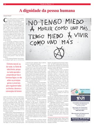 28 Estado de Direito n. 36 
A dignidade da pessoa humana 
ComodatodeImpressoras 
LaserparaProfissionais 
daÁreaJurídica 
RecargasemCartuchos 
Tintae Tonerp/impressoras 
NBRISO9001 
ManutençãodeImpressoras 
Laser,Jatode Tinta, 
Multifuncionais 
Tele-entrega (51) 3219-1001 
A melhortaxadeentregadomercado 
atendimentoaocliente@1001.com.br 
Lafayette Pozzoli* 
Como tornou possível, na atualidade, 
o tema dos direitos humanos, ou seja, 
dos direitos e deveres humanos? 
Celso Lafer, no seu livro A Reconstrução 
dos Direitos Humanos, examinando o assunto, 
observa que no Livro do Gênese, da Bíblia, está 
dito que “Deus criou o ser humano à sua ima-gem”. 
Assim, o ponto culminante da criação 
é o ser humano, que tem uma importância 
suprema na economia do universo. Nesta linha 
os hebreus sempre sustentaram que a vida é 
a coisa mais sagrada que há no mundo, e que 
o ser humano é o ser supremo sobre a terra. 
Todo ser humano é único, e quem suprime 
uma existência é como se destruísse o mundo 
na sua inteireza. 
O cristianismo aclimatou no mundo, 
através da evangelização, a idéia de que cada 
pessoa humana tem um valor absoluto no 
plano espiritual, pois Jesus chamou a todos 
para a salvação. Neste chamamento não “há 
distinção entre judeu e grego; não há escravo 
nem livre, não há homem nem mulher, pois 
todos vós sois um só em Cristo Jesus”. Neste 
sentido, o ensinamento cristão é tido como 
um dos elementos formadores da mentalida-de 
que tornou possível o tema dos direitos 
humanos. 
O valor da pessoa humana, historicamen-te, 
se agregou àquilo que se convencionou 
chamar de direito natural ou humanismo. 
Este evidentemente um tema mais amplo 
porque na concepção d’alguns filósofos 
- como foi o caso de Locke - abrangia até 
mesmo a propriedade privada. Aliás, tanto a 
Declaração de Virgínia, dos Estados Unidos 
da América, de 1776, quanto a Declaração 
Francesa dos Direitos do Homem e do Ci-dadão 
de 1789, absolveram esta tendência 
lockiana e nelas a propriedade aparece no rol 
dos direitos naturais. 
O Brasil recebeu o direito humanista por via 
da tradição portuguesa. A lei de 11 de agosto de 
1827 (criação dos cursos jurídicos) estabeleceu 
a inserção da cadeira de direito natural, justi-fi 
cando da seguinte forma: “O direito natural, 
ou da razão, é a fonte de todo direito, porque 
na razão apurada e preparada por boa e lumi-nosa 
lógica, se vão achar os princípios gerais 
e universais para regularem todos os direitos, 
deveres e convenções do homem”. 
Segundo Olney Queiroz Assis, no Brasil 
(início do século XX) o direito natural começa 
a perder força a partir dos pareceres de Ruy 
Barbosa sobre o ensino em geral, onde realça 
a importância da ciência e do método experi-mental 
e propõe a substituição da Cadeira de 
Direito Natural. Esses ataques culminaram, na 
Faculdade de Direito de São Paulo do Largo 
São Francisco, com a substituição da cátedra 
de Direito Natural pela de Filosofi a do Direito, 
sendo esta ocupada pela primeira vez pelo 
jurista e professor Pedro Lessa 
O humanismo ressurgiu com extraordiná-rio 
vigor na Alemanha Ocidental, durante o 
nazismo, para resistência e notadamente após 
ele, para a restauração da democracia. Depois 
de fi car subjacente a todo julgamento dos 
criminosos levados ao Tribunal de Nuremberg 
(onde foram julgados, após a Segunda Guerra 
Mundial, os dirigentes nazistas), o direito 
natural serviu de fundamento às sentenças da 
Justiça alemã, anulando velhas decisões base-adas 
em leis nazistas, e empolgou as cátedras 
universitárias daquele país. 
Dentro desta orientação são as primeiras 
palavras do artigo 1º da Constituição da 
Alemanha, no após guerra: “A dignidade do 
homem é inviolável”. Por ser um texto cons-titucional, 
a expressão tem caráter normativo. 
Não é um simples enunciado ou declaração, 
trata-se de uma norma proibitiva de qualquer 
ação contrária a dignidade da pessoa humana 
na Alemanha. Qualquer norma, administrativa 
ou ato jurídico que desrespeitar essa dignidade 
será inconstitucional e, por isso, sem validade. 
É a reafi rmação expressa do valor da pessoa 
humana como fundamento de toda a ordem 
jurídica. 
Nesta mesma linha, os direitos naturais 
da pessoa humana encontram-se hoje copila-dos 
na Declaração Universal dos Direitos do 
Homem, da Organização das Nações Unidas - 
ONU - de 1948. A maioria destes direitos fun-damentais 
foram ratifi cados em Constituições 
dos diversos países signatários da mencionada 
declaração, dentre eles o Brasil. 
Os direitos humanos foram concebidos 
como proposta de um sistema de vida in-tegral 
que abarcasse os âmbitos cultural, 
econômico, político e social, tanto a nível 
individual como coletivo, e aplicável a todos, 
sem qualquer discriminação. Exprimem um 
desejo de sobrevivência cada vez mais pro-fundo 
à mediada que cresce a ameaça. Não 
se contentam em proclamar a sede da vida 
dos seres humanos, mas tentam permitir 
concretamente a sobrevivência. Os direitos 
humanos conscientizam e declaram o que 
vai sendo adquirido nas lutas sociais e dentro 
da história, para transformar-se em opção 
jurídica indeclinável. 
É por isto que o constituinte de 1988 fez 
consignar, de forma cristalina, no Título I da 
Constituição Brasileira: 
“Art. 1º A República Federativa do Brasil, 
formada pela união indissolúvel dos Estados e 
Municípios e do Distrito Federal, constitui-se 
em Estado Democrático de direito e tem como 
fundamentos: I - a soberania; II - a cidadania; 
III - a dignidade da pessoa humana.” 
Assim, é digno de realce, temos o respeito 
à dignidade da pessoa humana como funda-mento 
das instituições brasileiras. 
Bem verdade que da letra da lei à realida-de 
há uma boa distância. Também é verdade 
que um grande passo já se deu no caminho 
da sua efetiva aplicação, afi nal agora existe 
mais um instrumental jurídico à disposição 
do cidadão. 
* Pós-doutor pela Sapienza, Roma / Mestre e Doutor 
pela PUC/SP; Advogado; Professor na PUC/SP e no 
UNIVEM; Pró-Reitor de Pós-Graduação, Pesquisa e 
Extensão no UNIVEM. 
FLICKR COSMOPOLITA 
O direito natural, ou 
da razão, é a fonte de 
todo direito, porque 
na razão apurada e 
preparada por boa e 
luminosa lógica, se vão 
achar os princípios 
gerais e universais 
para regularem todos 
os direitos, deveres e 
convenções do homem 
 