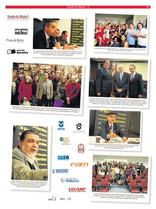 Estado de Direito n. 36 31 
Professor Lafayette Pozzoli palestra no Projeto Desmitificando o Direito, na Livraria Saraiva do Pátio Paulista, 
em São Paulo, com o tema “Desmitificando a função promocional da pessoa humana: 
uma nova chave de interpretação do direito”. 
Carmela Grüne palestra na Semana Jurídica de Estudos Disciplinares da FACHUSC, na cidade de Salgueiro, 
Pernambuco e lança os livros “Samba no Pé  Direito na Cabeça” e “Participação Cidadã na Gestão Pública: a 
experiência da Escola de Samba de Mangueira”, publicados pela Editora Saraiva. 
Os professores Pedro Hor ta, Hélcio de Abreu Dallari Júnior e Marco Polo palestram na Livraria 
Saraiva do Pátio Paulista, em São Paulo, com o tema “Desmitificando a Criminologia: estudos de 
casos emblemáticos, desafios e perspectivas interdisciplinares”. 
“Desmitificando os parâmetros Constitucionais para a criação de cargos comissionados na Administração Pública brasileira” é o 
tema da palestra ministrada pelo professor Diego Marques, na Livraria Saraiva do Praia de Belas Shopping, em Porto Alegre. 
“O Direito Alternativo como Alternativa ao Direito: uma abordagem Histórico- 
Filosófica” é o tema da palestra ministrada pelo professor José Manuel de 
Sacadura Rocha, na Livraria Saraiva do Pátio Paulista, em São Paulo. 
Assista pela internet http://youtu.be/Ca9aFO1MJlQ. 
Confraternização de aniversário do Projeto Direito no Cárcere, realizado na Galeria Luz no Cárcere, do Presídio Central de Porto 
Alegre/RS. Assista pela internet http://youtu.be/78W0lAt3NJo. 
www.ceunsp.edu.br • 0800 10 95 35 
Caio Valério Falcão, Presidente da FESAC - OAB/CE, Paulo Bonavides, Emérito Professor da Universidade Federal do Ceará e 
Djalma Pinto, ex-procurador geral do Estado do Ceará, participam do lançamento, na Livraria Saraiva do Iguatemi, em Fortaleza, 
dos livros “Samba no Pé  Direito na Cabeça” e “Participação Cidadã na Gestão Pública: a experiência da Escola de Samba de 
Mangueira” de Carmela Grüne, publicados pela Editora Saraiva. Assista pela internet http://youtu.be/JoymYXtRAik. 
 