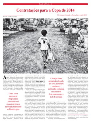 8 Estado de Direito n. 36 
Contratações para a Copa de 2014 
Fernando Vernalha Guimarães* 
A contratação integrada é um novo 
regime de execução aplicável apenas 
aos contratos administrativos regi-dos 
pelo chamado Regime Diferenciado de 
Contratações – RDC, para a Copa de 2014 e 
Olimpíadas de 2016 (Lei 12.462/11 e Decreto 
7.581/11). O modelo já é praticado em diver-sos 
países do mundo sob variadas formatações 
(são alguns exemplos a experiência portugue-sa 
com a empreitada de concepção-construção, 
e os contratos anglo-saxões de build & design, 
e de EPC - Engineering, ProcurementandCons-tructionContract). 
Com cabimento específico 
para obras e serviços de engenharia, este 
regime compreende a transferência ao con-tratado 
não apenas da execução, montagem 
e aparelhamento da obra ou do serviço, como 
também da sua própria concepção, deslo-cando 
ao contratado a responsabilidade pela 
elaboração do próprio projeto básico. Eis 
aqui a grande diferença deste regime para 
as demais espécies de empreitada, para as 
quais sempre foi exigida como passo prévio à 
licitação a disponibilização de projeto básico 
completo e suficiente. 
Agora, com a contratação integrada, basta 
que a Administração Pública disponibilize 
apenas um anteprojeto de engenharia, a partir 
do qual se processará a licitação, cabendo 
ao contratado o posterior desenvolvimento 
do projeto básico definitivo (e do projeto 
executivo). 
Há algumas razões teóricas e práticas que 
conduziram o legislador à concepção da con-tratação 
integrada. Primeiramente, e de um 
ponto de vista econômico, o modelo poderá 
gerar ganhos de eficiência à Administração. 
Ao se concentrar sob a responsabilidade 
contratado a responsabilidade pela execução 
da obra e de seu projeto, cria-se um incentivo 
para que ele persiga a formatação mais eficien-te 
para o projeto. Isso porque as deficiências 
de projeto se retratarão em maiores custos ao 
longo da execução da obra. Logo, há um in-teressante 
regime de incentivo debaixo deste 
modelo. Por outro lado, há também razões 
pragmáticas que provocarama concepção da 
A Contratação Integrada no Regime Diferenciado (RDC) 
contrataçção integrada. Afinal, é notório o 
elevado o número de erros e modificações 
de projetos que são praticados pelas Admi-nistrações. 
Isso traz custos diretos e indiretos 
de grande importância à Administração, reve-lando 
sua inaptidão para o desenvolvimento 
de projetos bem ajustados à realidade. A 
ideia, com a contratação integrada,está em 
transferir os riscos de projeto ao contratado, 
desonerando as Administrações destes custos 
-tornando, desta perspectiva, as contratações 
mais eficientes e econômicas. 
As grandes dificuldades associadas à 
contratação integrada estão na formata-ção 
da licitação. Será um desafio para as 
Administrações a montagem de licitações 
adequadas para selecionar propostas técnicas 
sofisticadas, com as dificuldades próprias 
de uma disputa carente de projeto básico. 
Uma crítica recorrentemente contraposta à 
contratação integrada reside justamente no 
risco da eliminação de condições objetivas de 
disputa ante a ausência de projeto básico com-pleto 
a referenciar a formulação de propostas 
entre interesados. Para minimizar esse risco, 
será necessário a confecção de anteprojetos 
confiáveis e, na medida de sua insuficiência, 
hábeis a oferecer os elementos fundamentais 
à caracterização da obra ou do serviço. Para 
além disso, as Administrações terão de contar 
com quadros especializados e suficientemente 
preparados para as avaliações inerentes a 
disputas desta natureza. A licitação para a 
contrataçãointegrada, por certo, demandará 
complexas e sofisticadas avaliações, as quais 
serão determinantes para o êxito da operação 
prática do modelo. Para que a expertise do 
setor privado seja bem aproveitada pelas 
Administrações, o primeiro passo é saber 
como avaliá-las. Eis aqui o grande teste para 
a contratação integrada. E para o RDC. 
* D o u t o r e m D i r e i t o d o E s t a d o ( U F P R ) e 
Advogado Sócio do Vernalha Guimarães &Pereira 
AdvogadosAdvogados 
A ideia, com a 
contratação 
integrada,está 
em transferir os 
riscos de projeto ao 
contratado,desonerando 
as Administrações 
A licitação para a 
contratação integrada, 
por certo, demandará 
complexas e 
sofi sticadas avaliações, 
as quais serão 
determinantes para o 
êxito da operação 
TADEU VILANI 
 