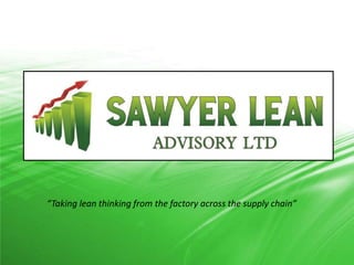 “Taking lean thinking from the factory across the supply chain”
 