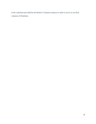 to the valuations provided by the Relative Valuation analysis in order to arrive at our final
valuation of Starbucks.
9
 