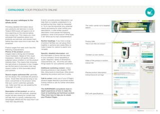 Open up your catalogue to the
whole world
Providing detailed information about
your products and services is crucial.
Today’s B2B buyers will spend a lot of
time searching on the internet before
they contact you. This means you must
anticipate their questions about your
products and services, and answer them
before they even have time to ask them. Be
proactive!
Product pages that really work have the
following characteristics:
Photos of the product: product
images make a strong and immediate
visual impression. Based on this visual
impression, visitors will quickly make a
judgment about whether or not the product
interests them. This means that choosing
the right photo or illustration is key. Images
are the first level of information that may
cause a visitor to think favourably about
your solution.
Search-engine optimised title: generally,
but not always, this comprises the product
name. Avoid titles that are too long or too
short, concentrate on the product name
that your current customers generally
use, make sure that you are speaking the
‘language’ of a user.
Description of the product: as well as
the product name and pictures, potential
buyers are also looking for content that
will help them to quickly understand the
advantages offered and the ways that it can
meet their requirements.
A short, accurate product description can
help them to instantly understand if it is
something that they might be interested
in. Try to use the keywords your potential
clients are looking for when writing your
descriptions. A well-written product
description must answer the following
questions: what is the product? What does
it do? What are its main characteristics?
Section headings: if you have a range
of product families you can group them
together in sections and create filters to
make it easier for visitors to search and
navigate.
Specific, detailed information: add
the information or forms that are used
in your company: forms requesting a
quote, diagrams, tables of dimensions,
measurements, etc. All of this will make
things easier for your potential customers.
Additional marketing content: videos
showing products in real situation, PDF
files, documents to download, slide shows
depicting the product and how it works.
Call-to-action: every one of your E*Page’s
product pages features a prominent button
inviting visitors to ask for further information
or a quote.
The EUROPAGES consultants have in-
depth experience of how to make the
most of marketing and technical content.
They know how to help you to create
your Product Pages.
14 15Stand out | Solutions | Performance
CATALOGUE YOUR PRODUCTS ONLINE
Video of the product in action:
Indexed title
The visitor carries out a targeted
search
Product title:
Titles & sub-titles are indexed
Precise product description:
Indexed keywords and tags
PDF with specifications
‘Contact us now’ button
 