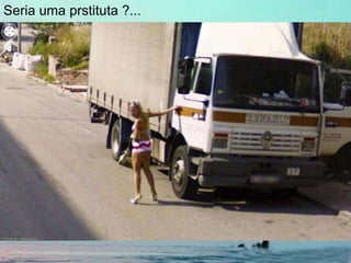Seria uma prstituta ?...
 