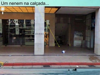 Um nenem na calçada...
 