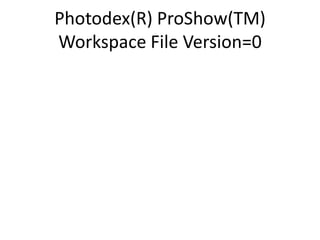 Photodex(R) ProShow(TM)
Workspace File Version=0
 
