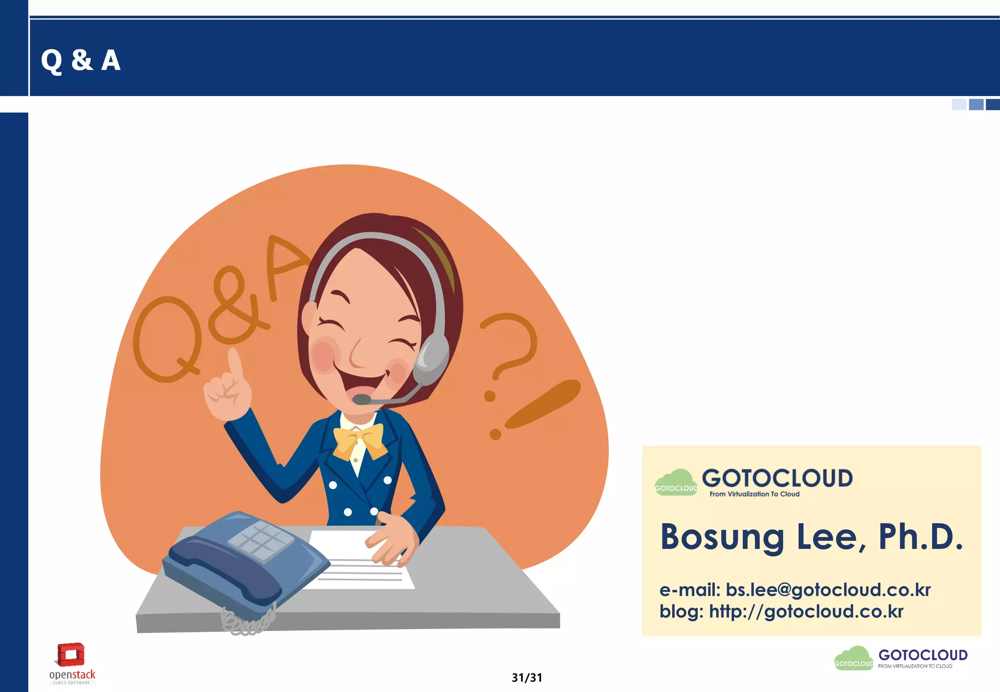 Q & A
Bosung Lee, Ph.D.
e-mail: bs.lee@gotocloud.co.kr
blog: http://gotocloud.co.kr
31/31
 