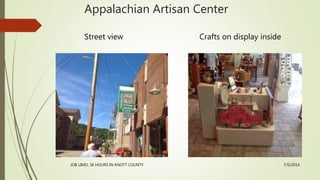 Appalachian Artisan Center
Street view Crafts on display inside
7/5/2014
JOB LIMO, 36 HOURS IN KNOTT COUNTY
 