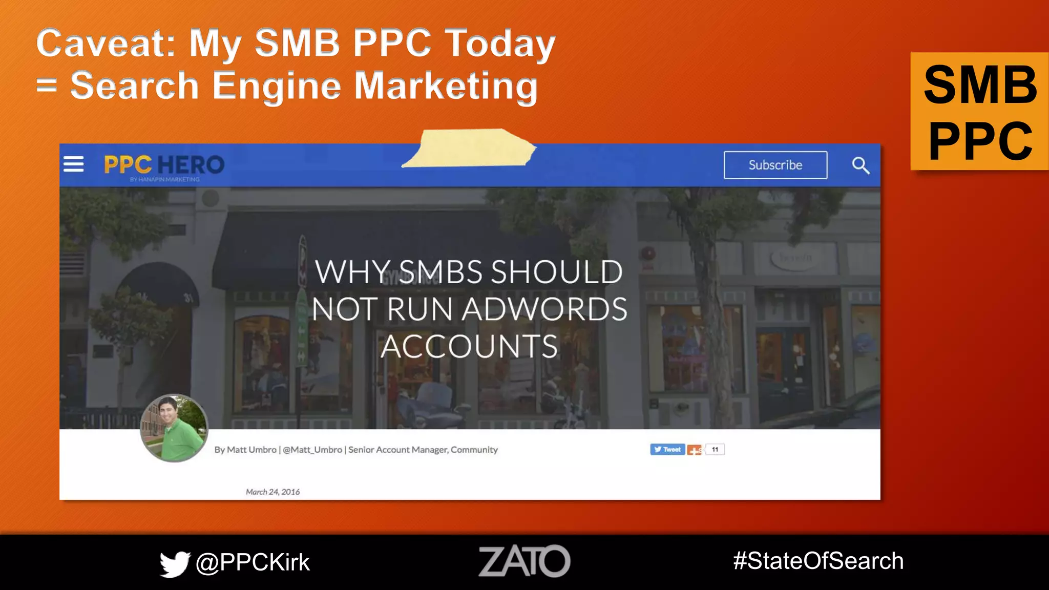 @PPCKirk #StateOfSearch
SMB
PPC
Caveat: My SMB PPC Today
= Search Engine Marketing
 