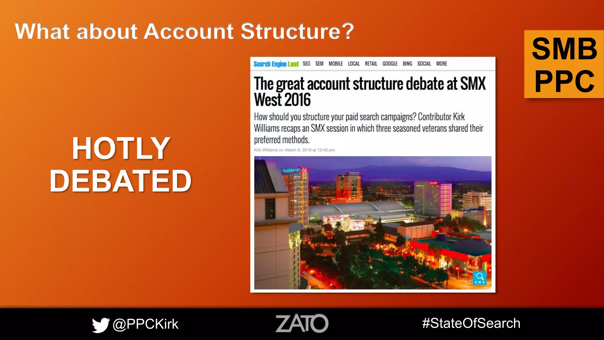 @PPCKirk #StateOfSearch
SMB
PPC
What about Account Structure?
HOTLY
DEBATED
 