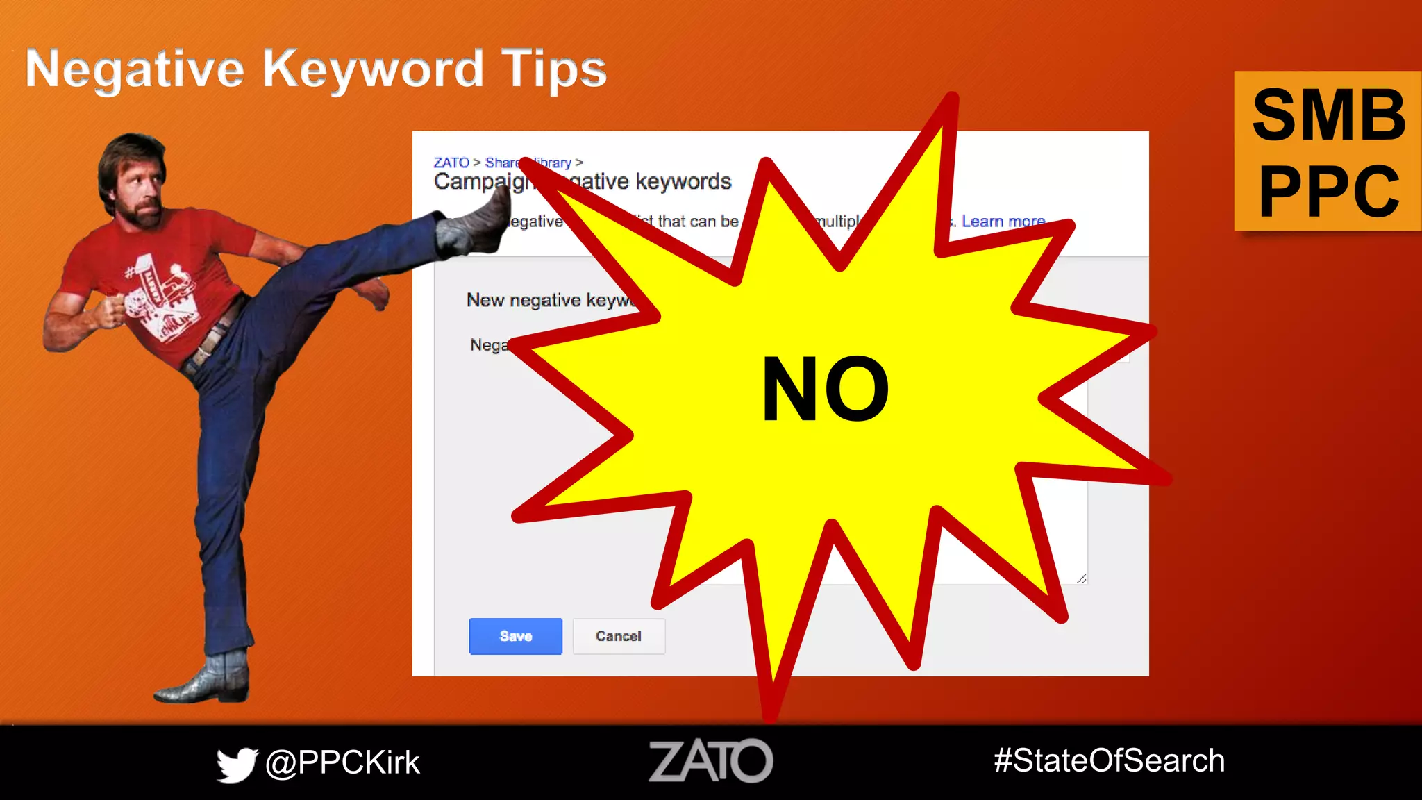 @PPCKirk #StateOfSearch
SMB
PPC
Negative Keyword Tips
NO
 