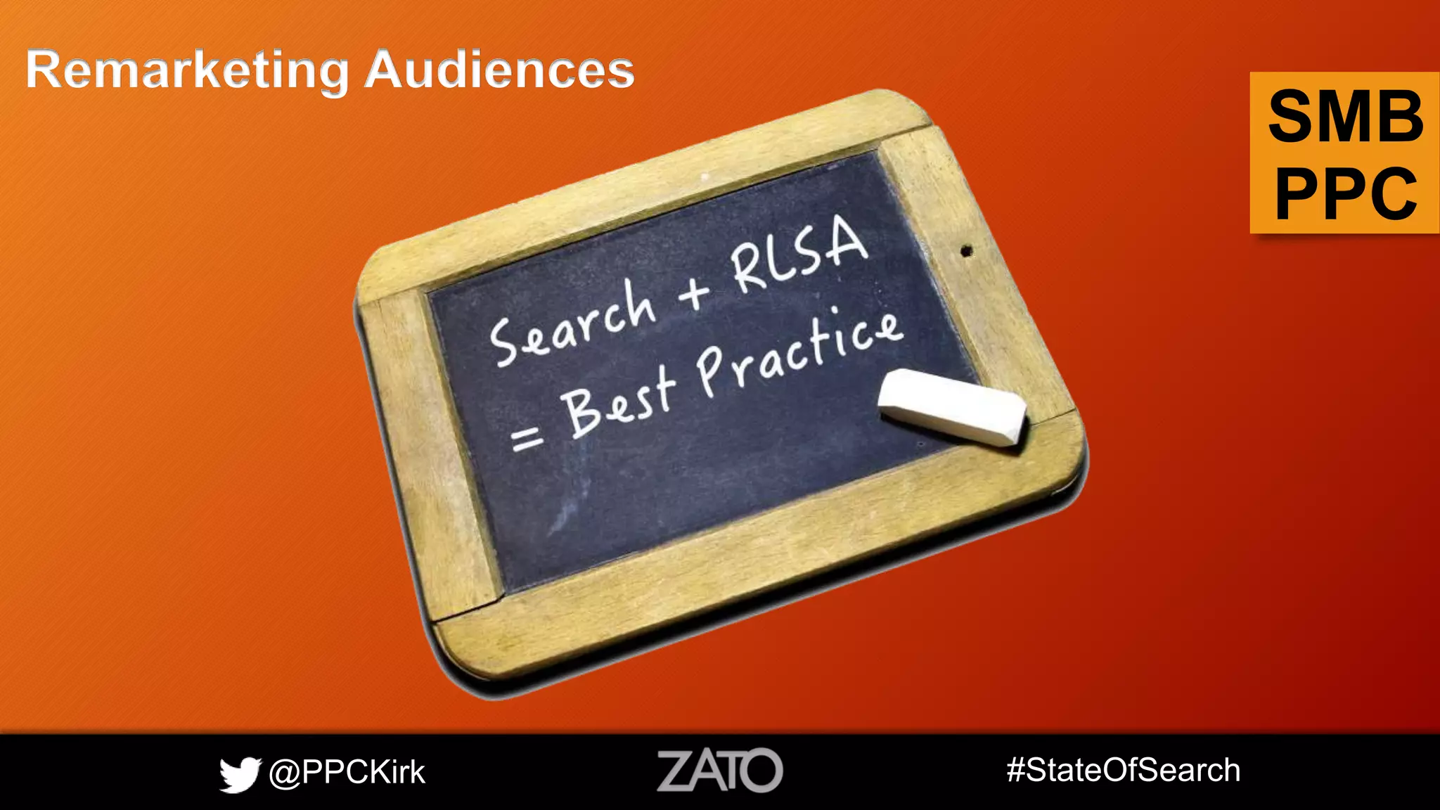 @PPCKirk #StateOfSearch
SMB
PPC
Remarketing Audiences
 
