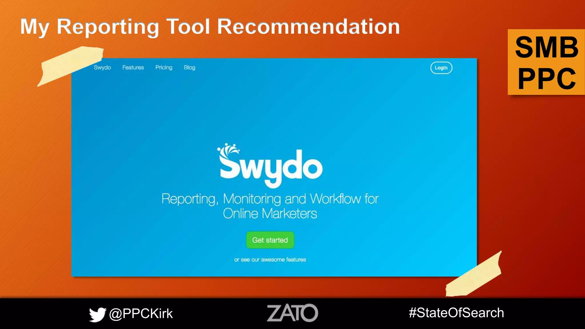 @PPCKirk #StateOfSearch
SMB
PPC
My Reporting Tool Recommendation
 