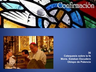 36
Catequesis sobre la fe
Mons. Esteban Escudero
Obispo de Palencia
 