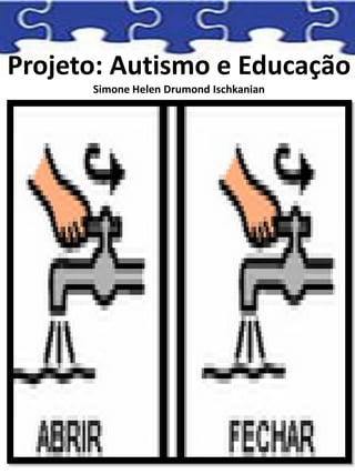 Projeto: Autismo e Educação
Simone Helen Drumond Ischkanian
 