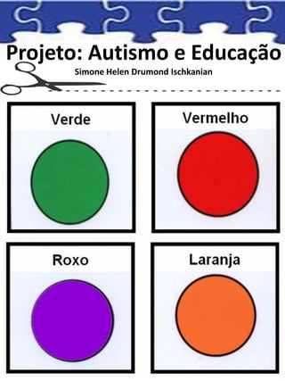 Projeto: Autismo e Educação
Simone Helen Drumond Ischkanian
 