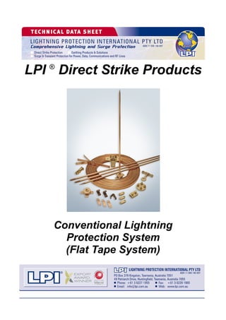 LPI ®
Direct Strike Products
Conventional Lightning
Protection System
(Flat Tape System)
 