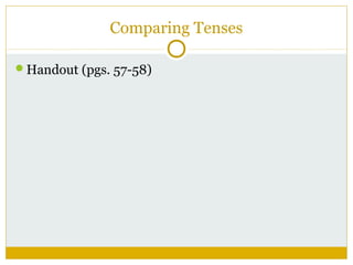 Comparing Tenses
Handout (pgs. 57-58)

 