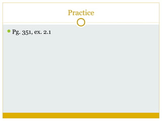 Practice
Pg. 351, ex. 2.1

 