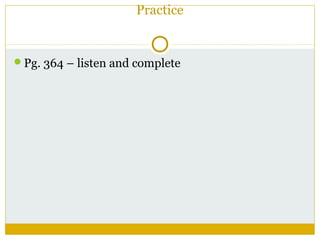Practice

Pg. 364 – listen and complete

 