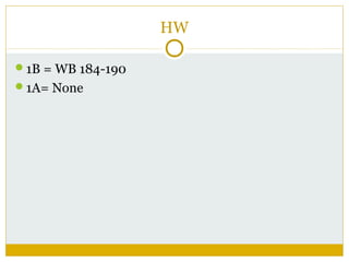 HW
1B = WB 184-190
1A= None

 