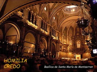 Basílica de Santa María de Montserrat
HOMILIA
CREDO
 