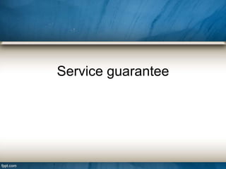 Service guarantee 
 