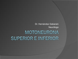 Dr. Hernández Gabarain
Neurólogo
 