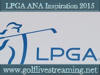 live coverage 2015 LPGA ANA Inspiration online