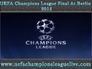 Watch 2015 UEFA Champions League Final At Berlin Live Here