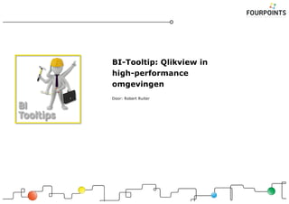 BI-Tooltip: Qlikview in
high-performance
omgevingen
Door: Robert Ruiter
 
