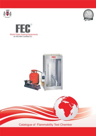 FEC
R
World Class Testing Equipments
An ISO 9001 Certified Co.
Catalogue of Flammability Test Chamber
 