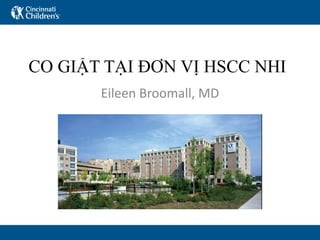 CO GI T T I Đ N V HSCC NHI
Eileen Broomall, MD
 