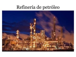 Refinería de petróleo
 