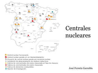Centrales
nucleares
José Fermín Garralda
 