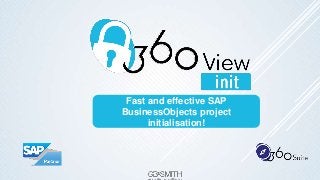 Fast and effective SAP
BusinessObjects project
initialisation!
 
