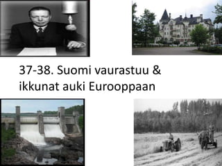 37-38. Suomi vaurastuu & 
ikkunat auki Eurooppaan 
 
