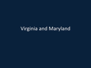 Virginia and Maryland
 
