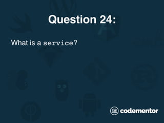 What is a service?
Question 24:
 