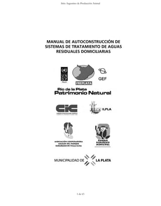 Sitio Argentino de Producción Animal

MANUAL DE AUTOCONSTRUCCIÓN DE
SISTEMAS DE TRATAMIENTO DE AGUAS
RESIDUALES DOMICILIARIAS

1 de 63

 